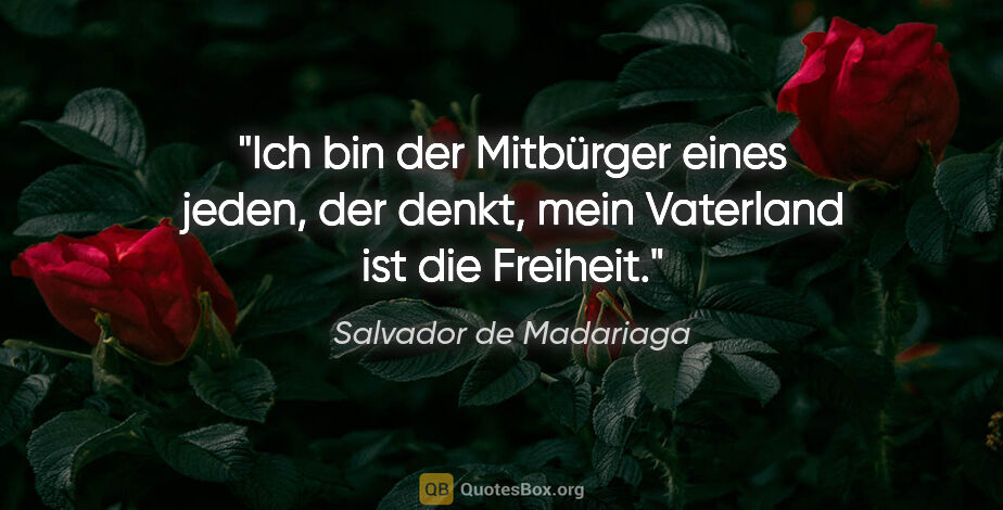 Salvador de Madariaga Zitat: "Ich bin der Mitbürger eines jeden, der denkt, mein Vaterland..."