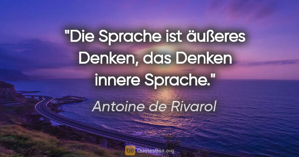 Antoine de Rivarol Zitat: "Die Sprache ist äußeres Denken, das Denken innere Sprache."