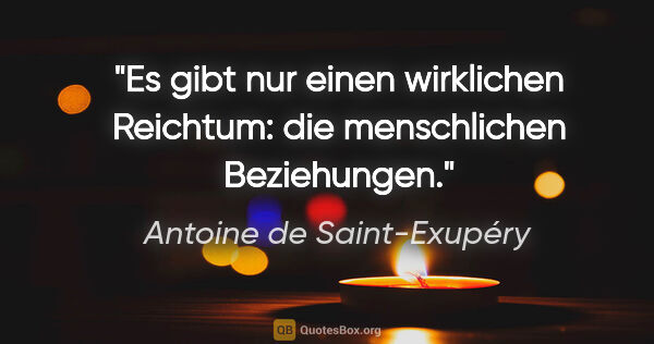 Antoine de Saint-Exupéry Zitat: "Es gibt nur einen wirklichen Reichtum: die menschlichen..."