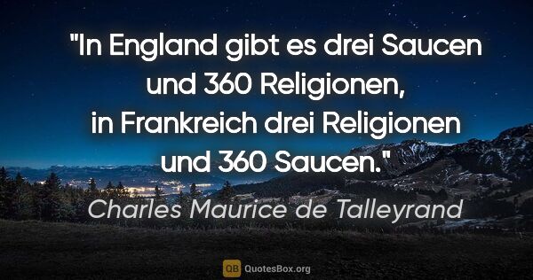 Charles Maurice de Talleyrand Zitat: "In England gibt es drei Saucen und 360 Religionen, in..."