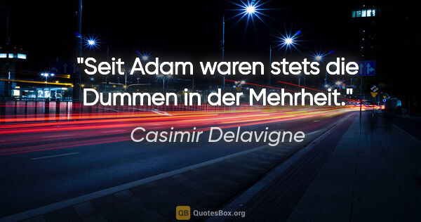 Casimir Delavigne Zitat: "Seit Adam waren stets die Dummen in der Mehrheit."