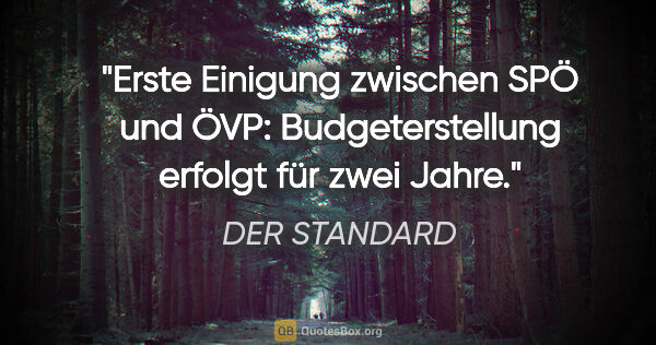 DER STANDARD Zitat: "Erste Einigung zwischen SPÖ und ÖVP: Budgeterstellung erfolgt..."