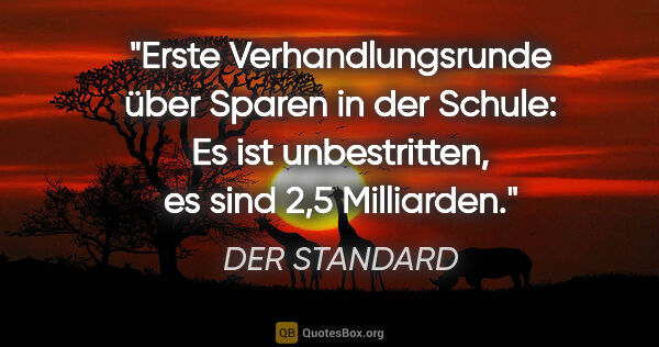 DER STANDARD Zitat: "Erste Verhandlungsrunde über Sparen in der Schule: Es ist..."