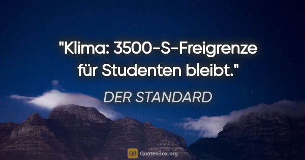 DER STANDARD Zitat: "Klima: "3500-S-Freigrenze für Studenten bleibt"."