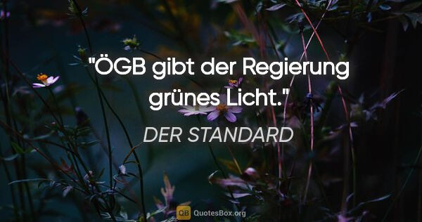 DER STANDARD Zitat: "ÖGB gibt der Regierung "grünes Licht"."