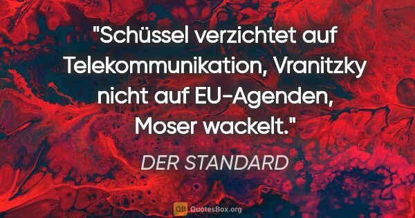 DER STANDARD Zitat: "Schüssel verzichtet auf Telekommunikation, Vranitzky nicht auf..."