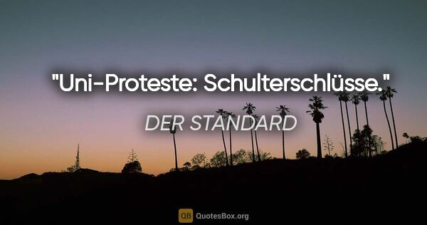 DER STANDARD Zitat: "Uni-Proteste: Schulterschlüsse."