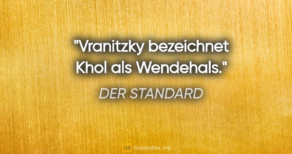 DER STANDARD Zitat: "Vranitzky bezeichnet Khol als Wendehals."