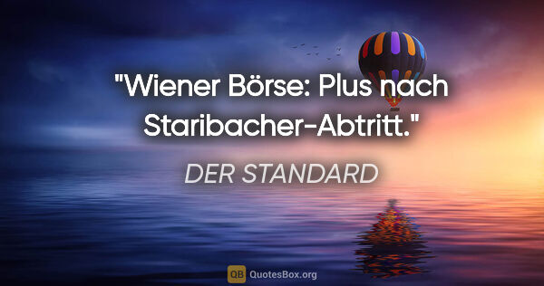 DER STANDARD Zitat: "Wiener Börse: Plus nach Staribacher-Abtritt."