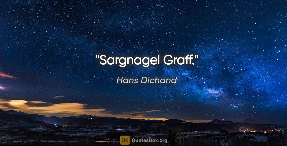 Hans Dichand Zitat: "Sargnagel Graff."