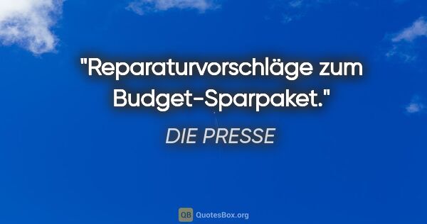 DIE PRESSE Zitat: ""Reparaturvorschläge" zum Budget-Sparpaket."