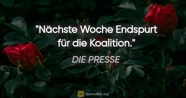 DIE PRESSE Zitat: "Nächste Woche Endspurt für die Koalition."