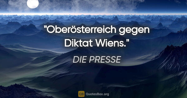 DIE PRESSE Zitat: "Oberösterreich gegen "Diktat" Wiens."