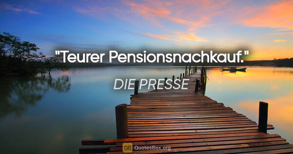 DIE PRESSE Zitat: "Teurer Pensionsnachkauf."