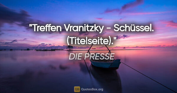 DIE PRESSE Zitat: "Treffen Vranitzky - Schüssel. (Titelseite)."