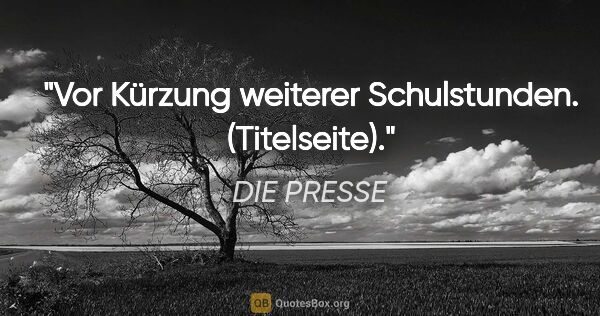 DIE PRESSE Zitat: "Vor Kürzung weiterer Schulstunden. (Titelseite)."