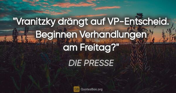 DIE PRESSE Zitat: "Vranitzky drängt auf VP-Entscheid. Beginnen Verhandlungen am..."