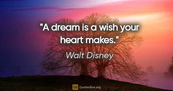 Walt Disney Zitat: "A dream is a wish your heart makes."