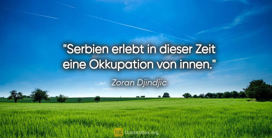 Zoran Djindjic Zitat: "Serbien erlebt in dieser Zeit eine Okkupation von innen."