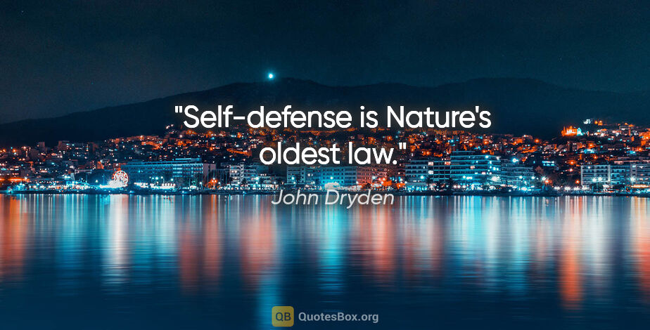 John Dryden Zitat: "Self-defense is Nature's oldest law."