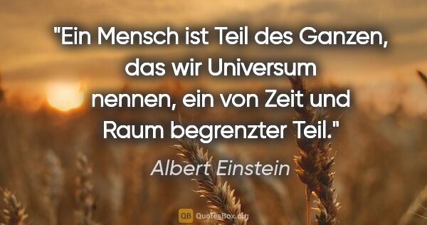 Albert Einstein Zitat: "Ein Mensch ist Teil des Ganzen, das wir Universum nennen, ein..."