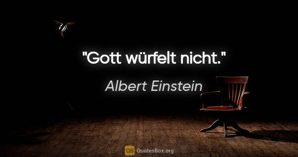 Albert Einstein Zitat: "Gott würfelt nicht."