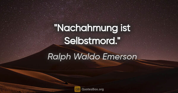 Ralph Waldo Emerson Zitat: "Nachahmung ist Selbstmord."