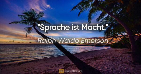 Ralph Waldo Emerson Zitat: "Sprache ist Macht."