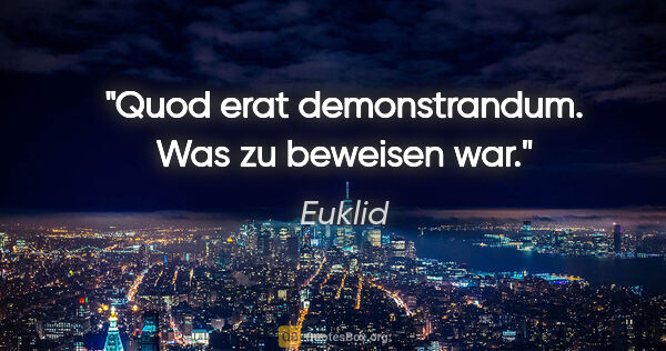 Euklid Zitat: "Quod erat demonstrandum. Was zu beweisen war."