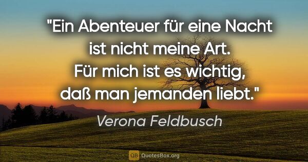 Verona Feldbusch Zitat: "Ein Abenteuer für eine Nacht ist nicht meine Art. Für mich ist..."