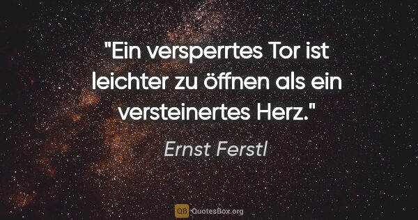 Ernst Ferstl Zitat: "Ein versperrtes Tor ist leichter zu öffnen als ein..."