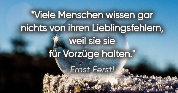 Ernst Ferstl Zitat: "Viele Menschen wissen gar nichts von ihren Lieblingsfehlern,..."