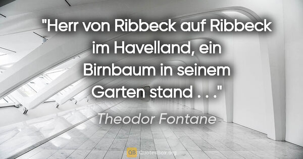 Theodor Fontane Zitat: "Herr von Ribbeck auf Ribbeck im Havelland, ein Birnbaum in..."