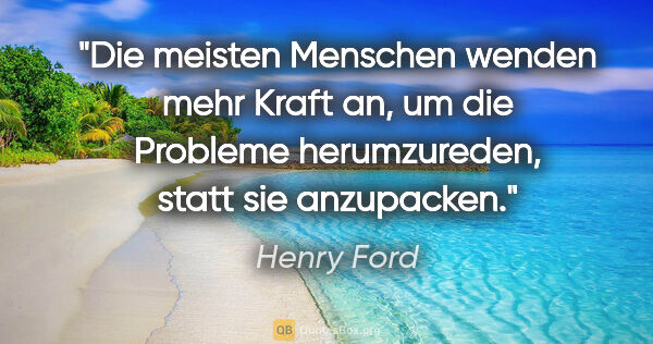 Henry Ford Zitat: "Die meisten Menschen wenden mehr Kraft an, um die Probleme..."