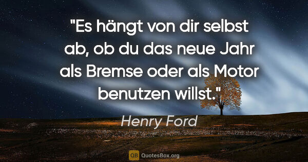 Henry Ford Zitat: "Es hängt von dir selbst ab, ob du das neue Jahr als Bremse..."