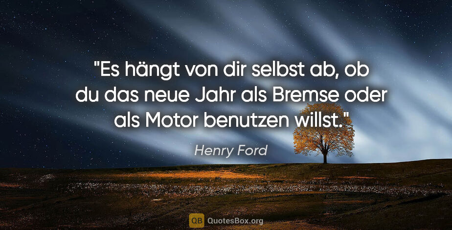 Henry Ford Zitat: "Es hängt von dir selbst ab, ob du das neue Jahr als Bremse..."