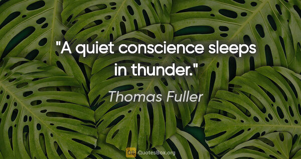Thomas Fuller Zitat: "A quiet conscience sleeps in thunder."