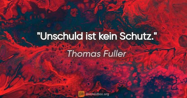 Thomas Fuller Zitat: "Unschuld ist kein Schutz."