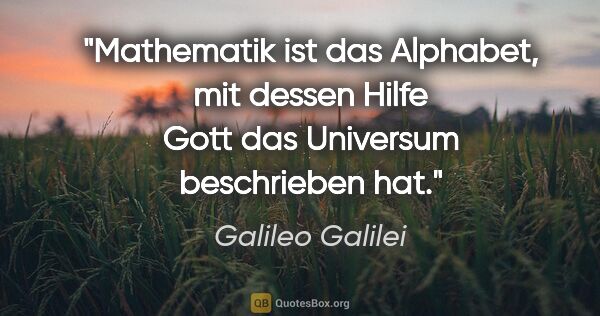 Galileo Galilei Zitat: "Mathematik ist das Alphabet, mit dessen Hilfe Gott das..."