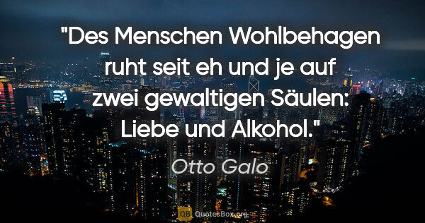 Otto Galo Zitat: "Des Menschen Wohlbehagen ruht seit eh und je auf zwei..."