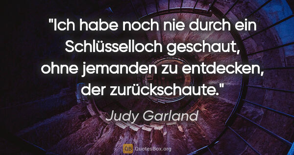 Judy Garland Zitat: "Ich habe noch nie durch ein Schlüsselloch geschaut, ohne..."