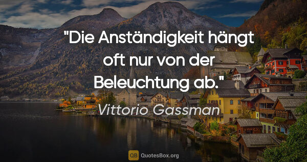 Vittorio Gassman Zitat: "Die Anständigkeit hängt oft nur von der Beleuchtung ab."