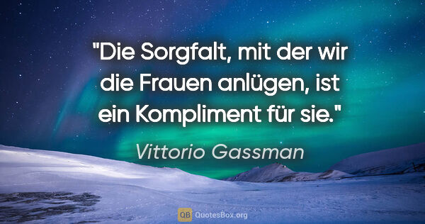 Vittorio Gassman Zitat: "Die Sorgfalt, mit der wir die Frauen anlügen, ist ein..."
