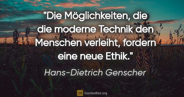 Hans-Dietrich Genscher Zitat: "Die Möglichkeiten, die die moderne Technik den Menschen..."