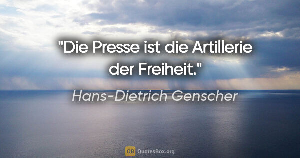 Hans-Dietrich Genscher Zitat: "Die Presse ist die Artillerie der Freiheit."