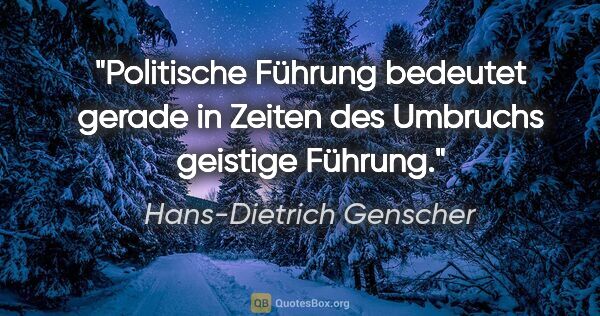Hans-Dietrich Genscher Zitat: "Politische Führung bedeutet gerade in Zeiten des Umbruchs..."