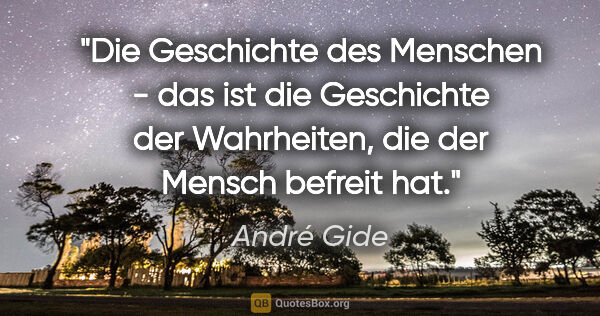 André Gide Zitat: "Die Geschichte des Menschen - das ist die Geschichte der..."