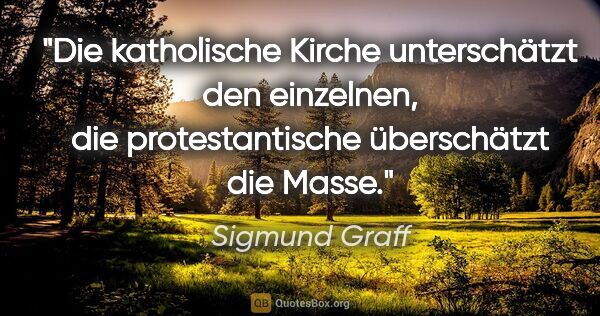 Sigmund Graff Zitat: "Die katholische Kirche unterschätzt den einzelnen, die..."