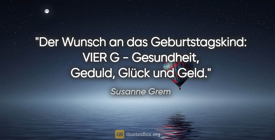 Susanne Grem Zitat: "Der Wunsch an das Geburtstagskind: VIER G - Gesundheit,..."