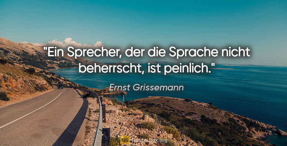 Ernst Grissemann Zitat: "Ein Sprecher, der die Sprache nicht beherrscht, ist peinlich."